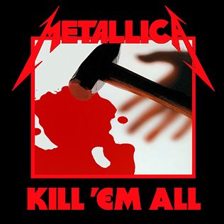 Kill ’Em All cover: a hammer resting in a pool of blood with the shadow of a hand reaching toward it, inside a red border under the Metallica logo